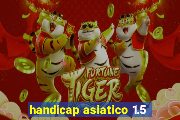 handicap asiatico 1.5